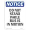 Signmission OSHA Notice Sign, 10" Height, Rigid Plastic, Do Not Stand While Bus Is In Motion Sign, Portrait OS-NS-P-710-V-11376 - alternate 1